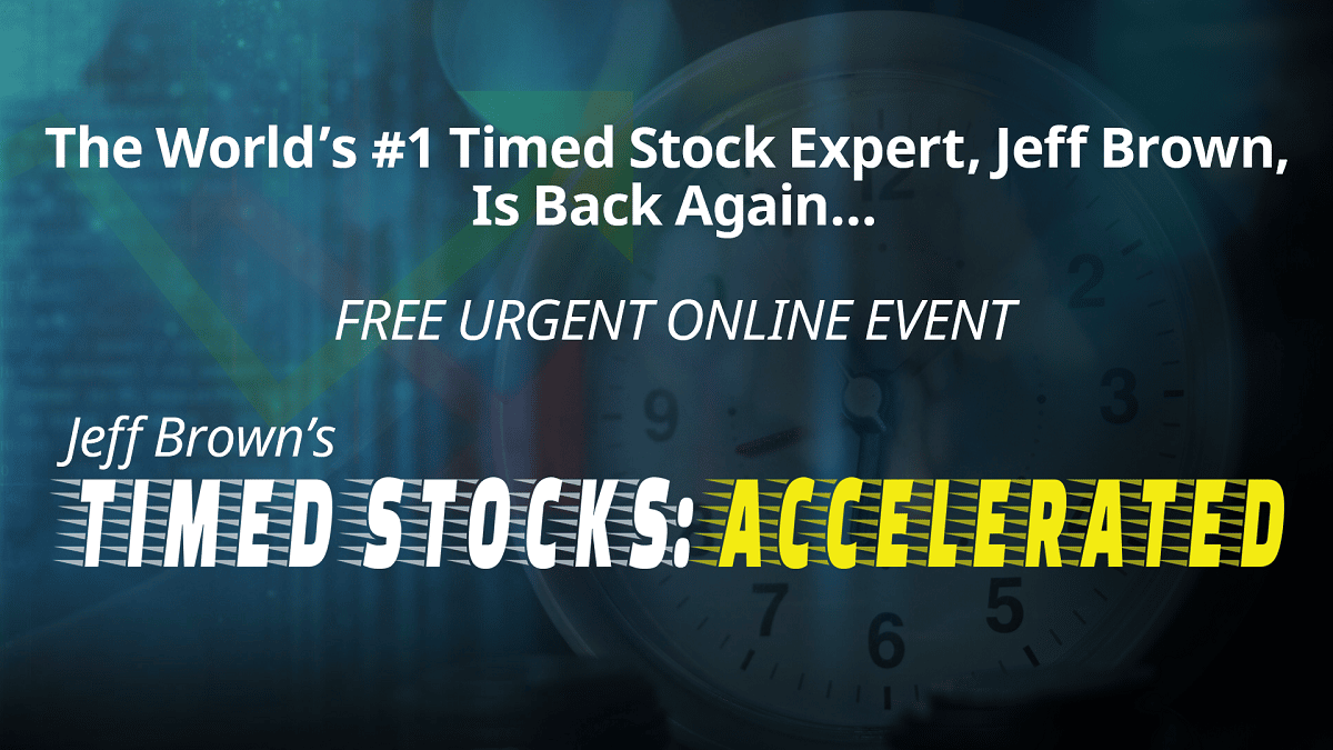 Jeff Brown’s Timed Stocks: Accelerated Review And Details