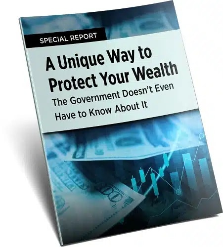 A Unique Way to Protect Your Wealth (The Government Doesn't Even Have to Know About It)