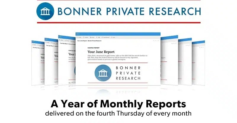 Bonner Private Research monthly reports