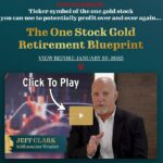 Jeff Clark's One Gold Stock Retirement Blueprint Review